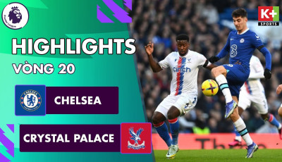 Highlights trận Chelsea vs Crystal Palace vòng 20 Ngoại Hạng Anh 22/23